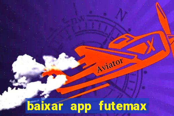 baixar app futemax futebol ao vivo